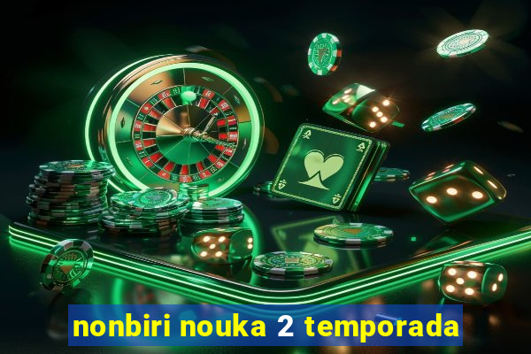nonbiri nouka 2 temporada